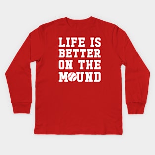 Life Is Better On The Mound Baseball Pitcher Cute Funny Kids Long Sleeve T-Shirt